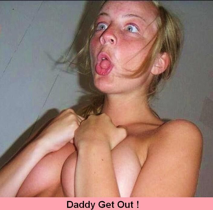 Free porn pics of Daddy Get Out ! 6 of 15 pics